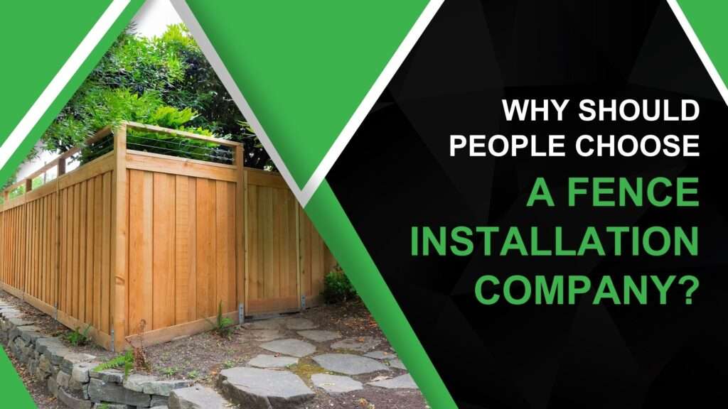 Why should people choose a fence installation company?