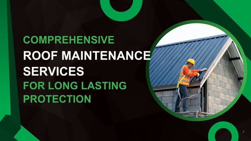 Comprehensive Roof Maintenance Services for Long Lasting Protection