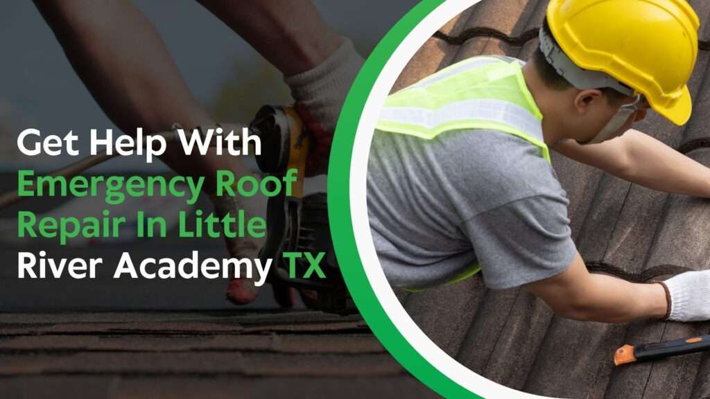 Get Help With Emergency Roof Repair In Little River Academy TX